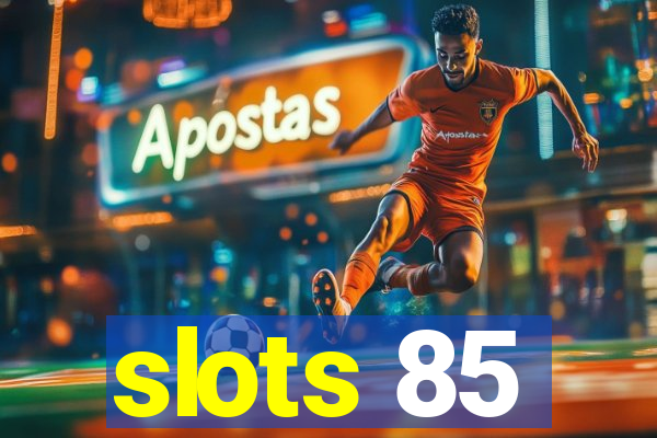 slots 85